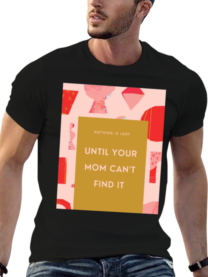 Funny Mom T-Shirt - Nothing is Lost Graphic Tee