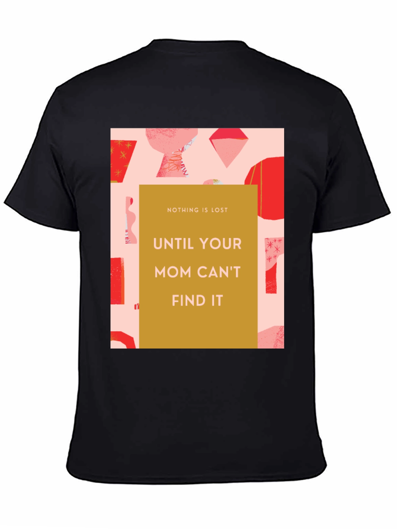 Funny Mom T-Shirt - Nothing is Lost Graphic Tee