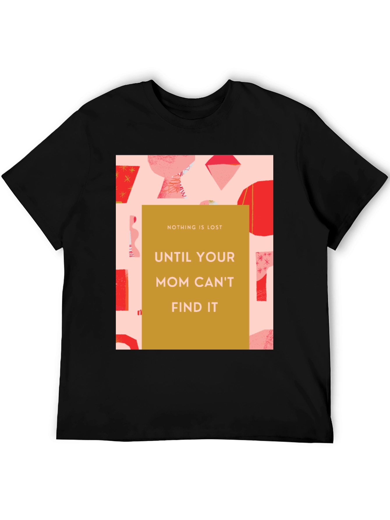 Funny Mom T-Shirt - Nothing is Lost Graphic Tee