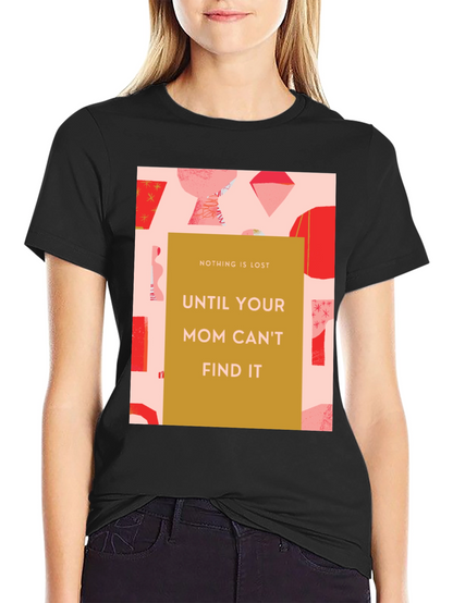 Funny Mom T-Shirt - Nothing is Lost Graphic Tee