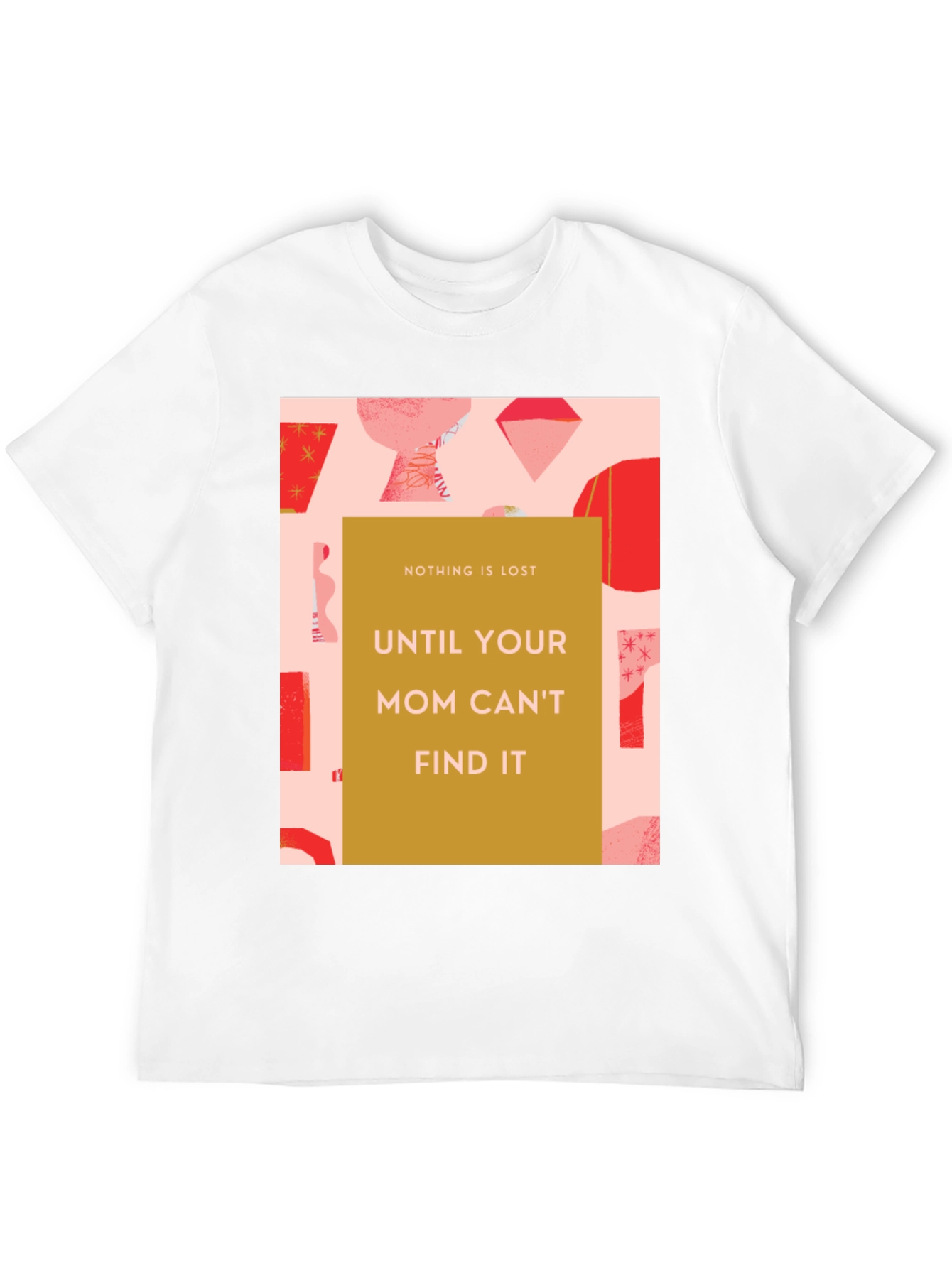 Funny Mom T-Shirt - Nothing is Lost Graphic Tee
