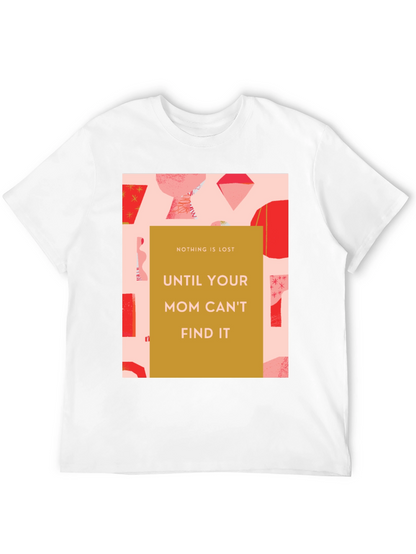 Funny Mom T-Shirt - Nothing is Lost Graphic Tee