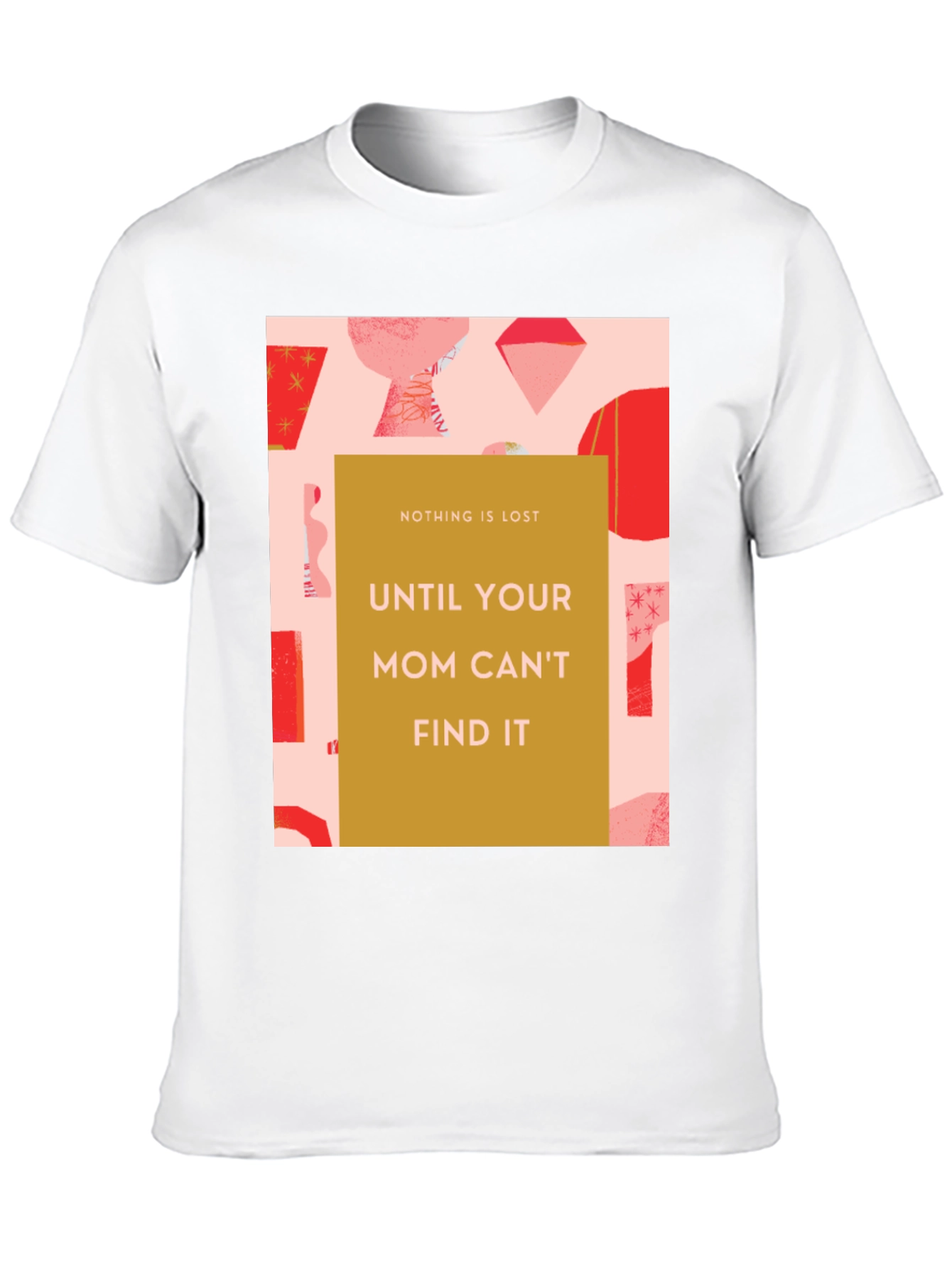 Funny Mom T-Shirt - Nothing is Lost Graphic Tee