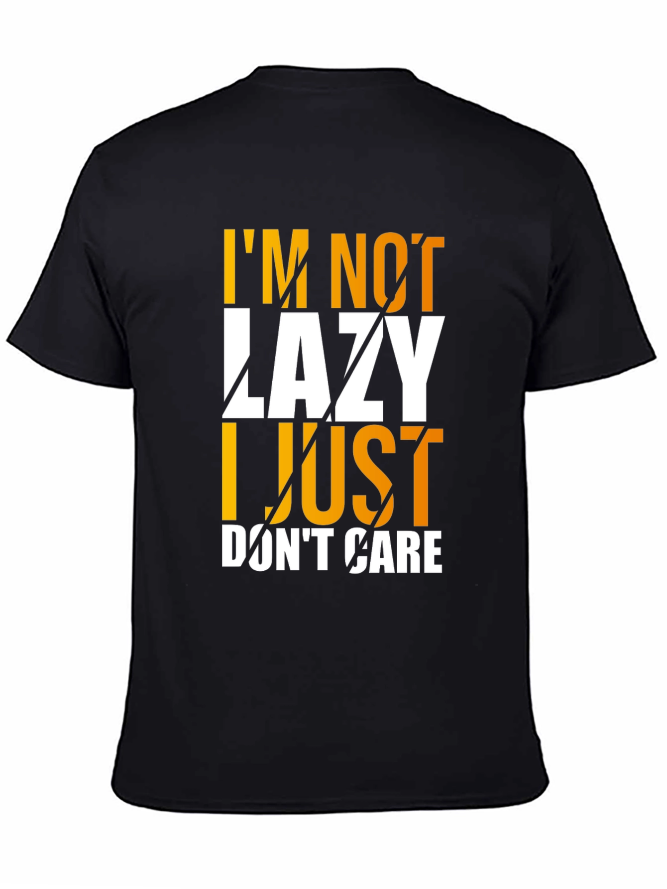 Im Not Lazy I Just Dont Care Graphic T-Shirt