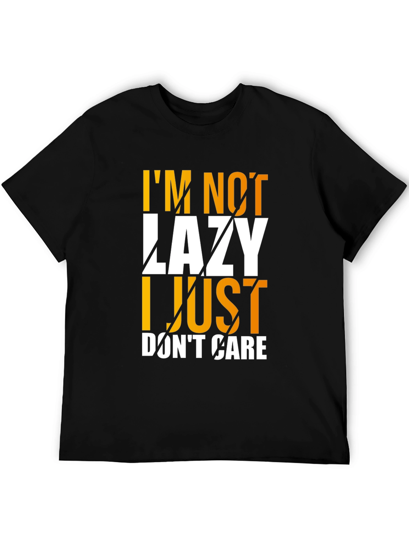 Im Not Lazy I Just Dont Care Graphic T-Shirt