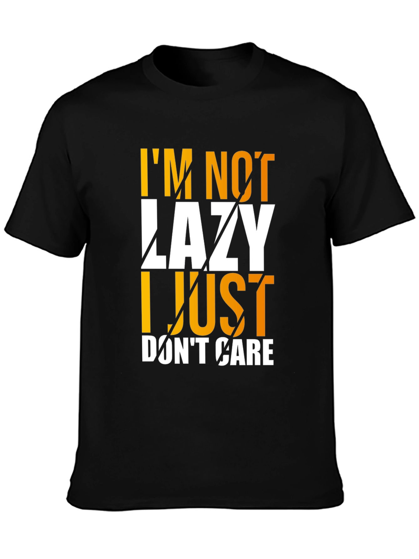 Im Not Lazy I Just Dont Care Graphic T-Shirt