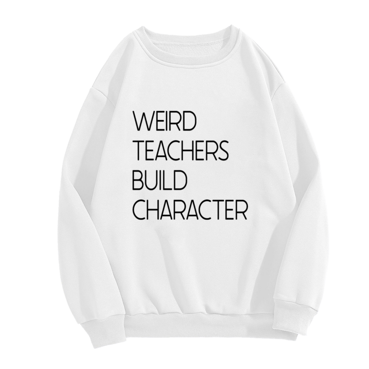 Weird Teachers Build Character Sweatshirt - Funny Teacher Quote Crewneck, Classroom Humor Pullover, Teacher Appreciation Gift Sweatshirt, School Staff Top