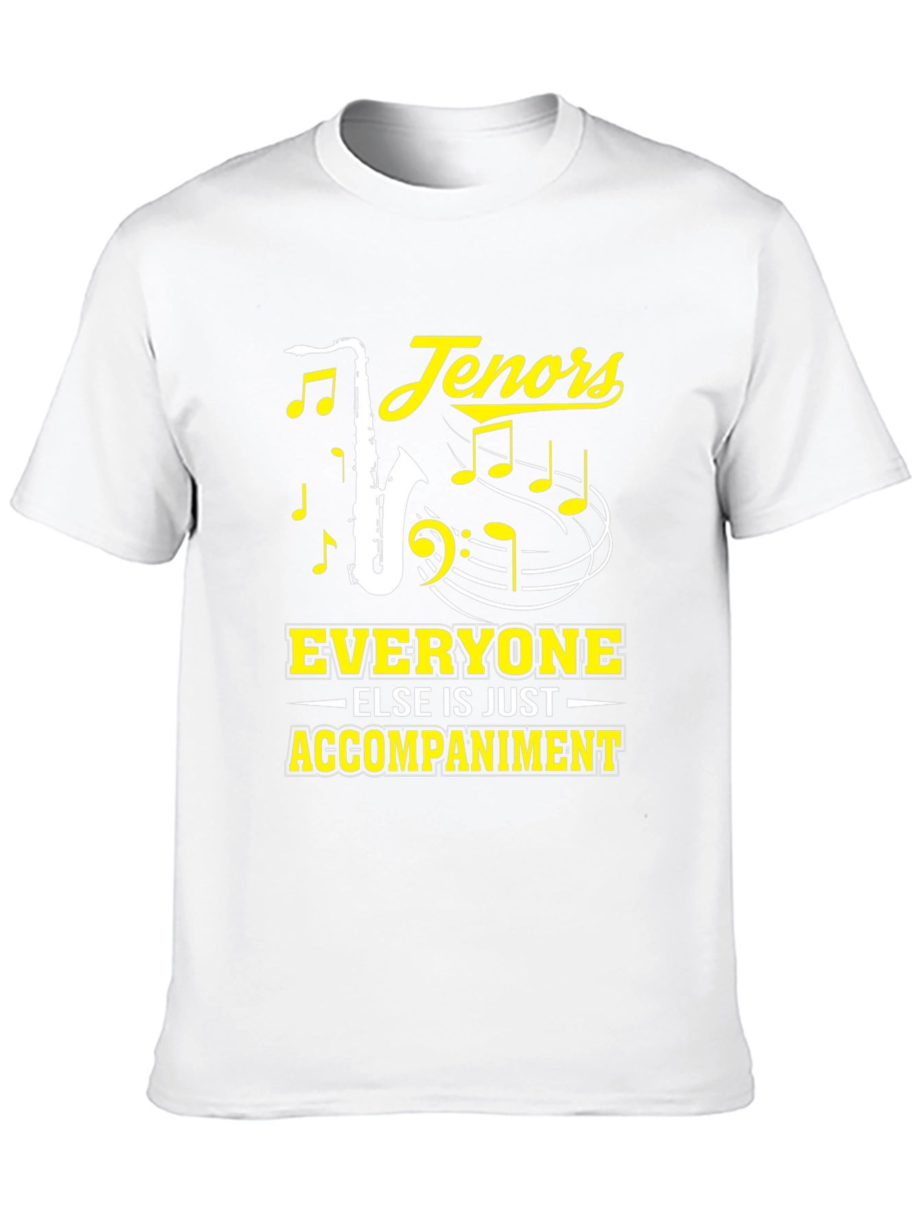 Tenors Everyone Else Is Just Accompaniment T-Shirt