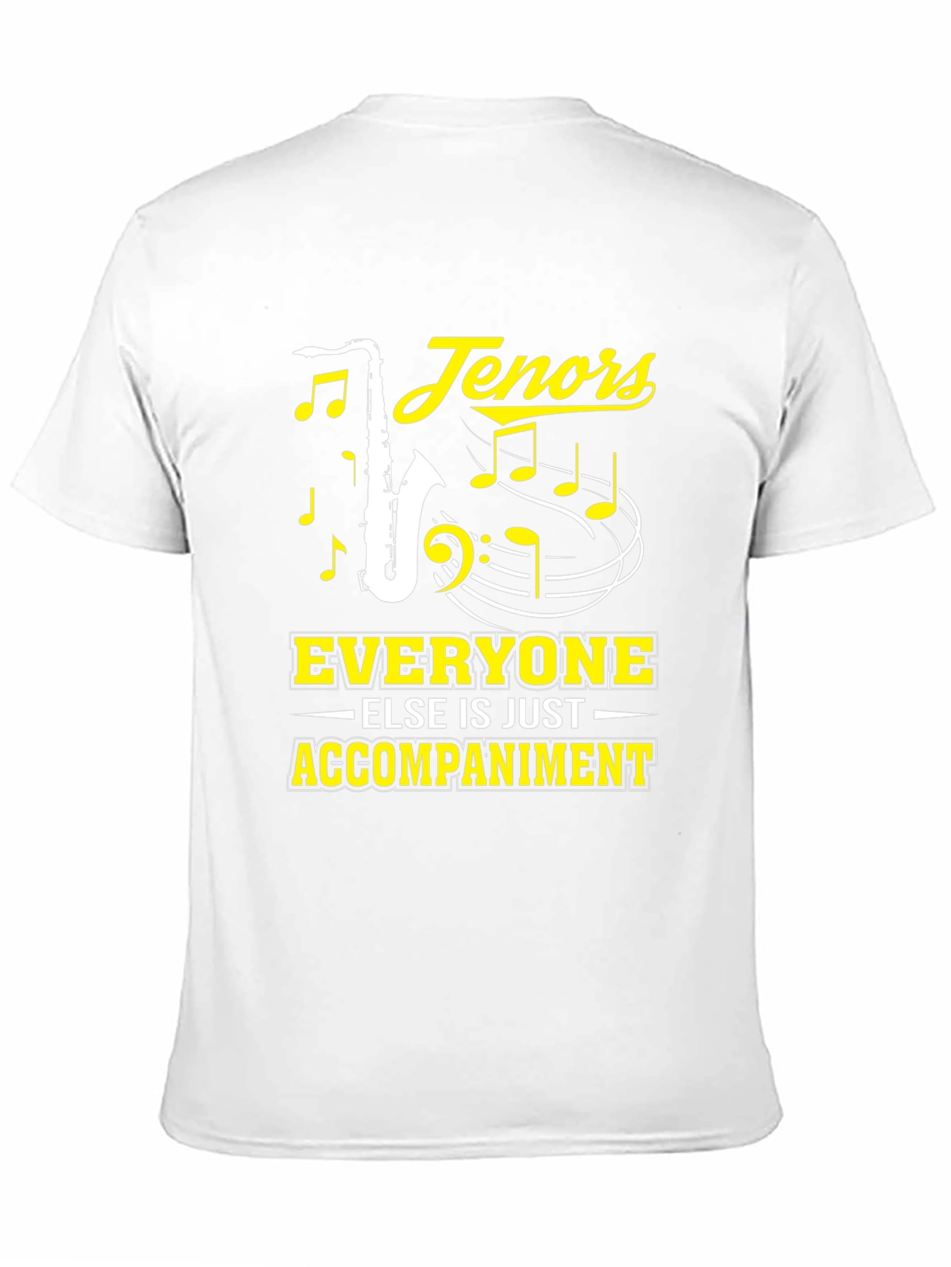 Tenors Everyone Else Is Just Accompaniment T-Shirt