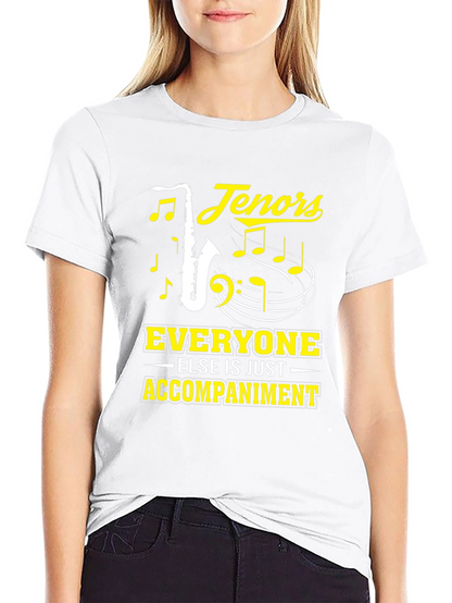 Tenors Everyone Else Is Just Accompaniment T-Shirt