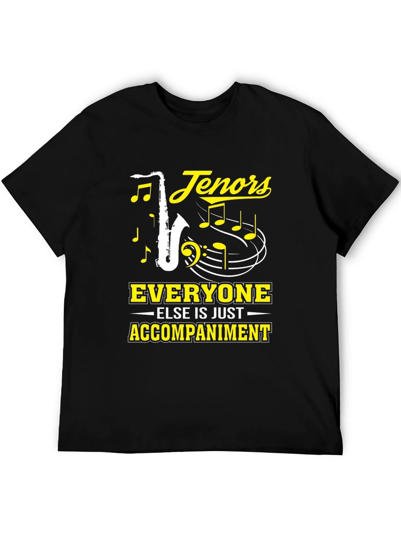 Tenors Everyone Else Is Just Accompaniment T-Shirt
