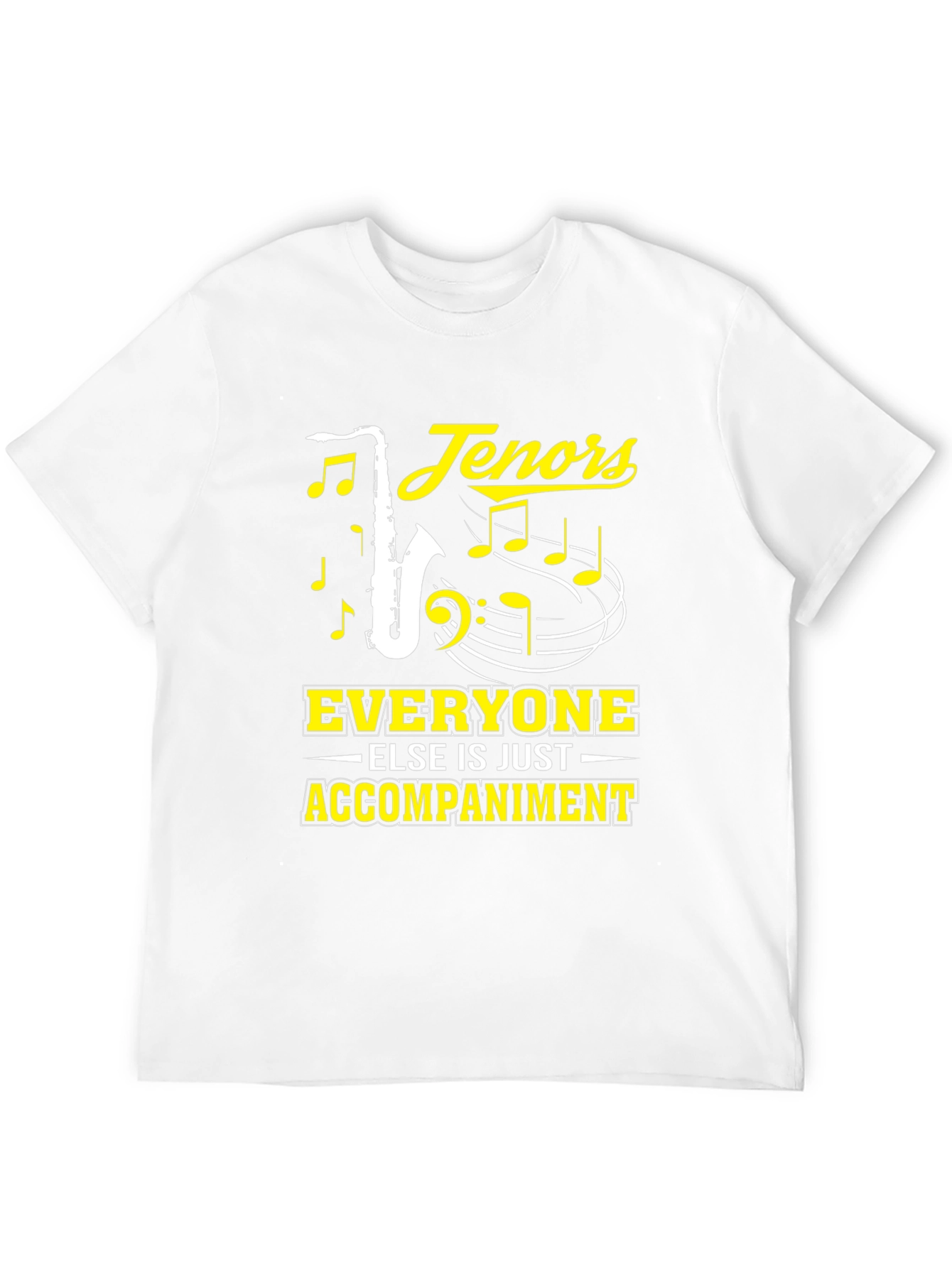 Tenors Everyone Else Is Just Accompaniment T-Shirt