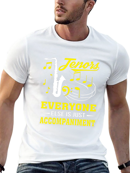 Tenors Everyone Else Is Just Accompaniment T-Shirt
