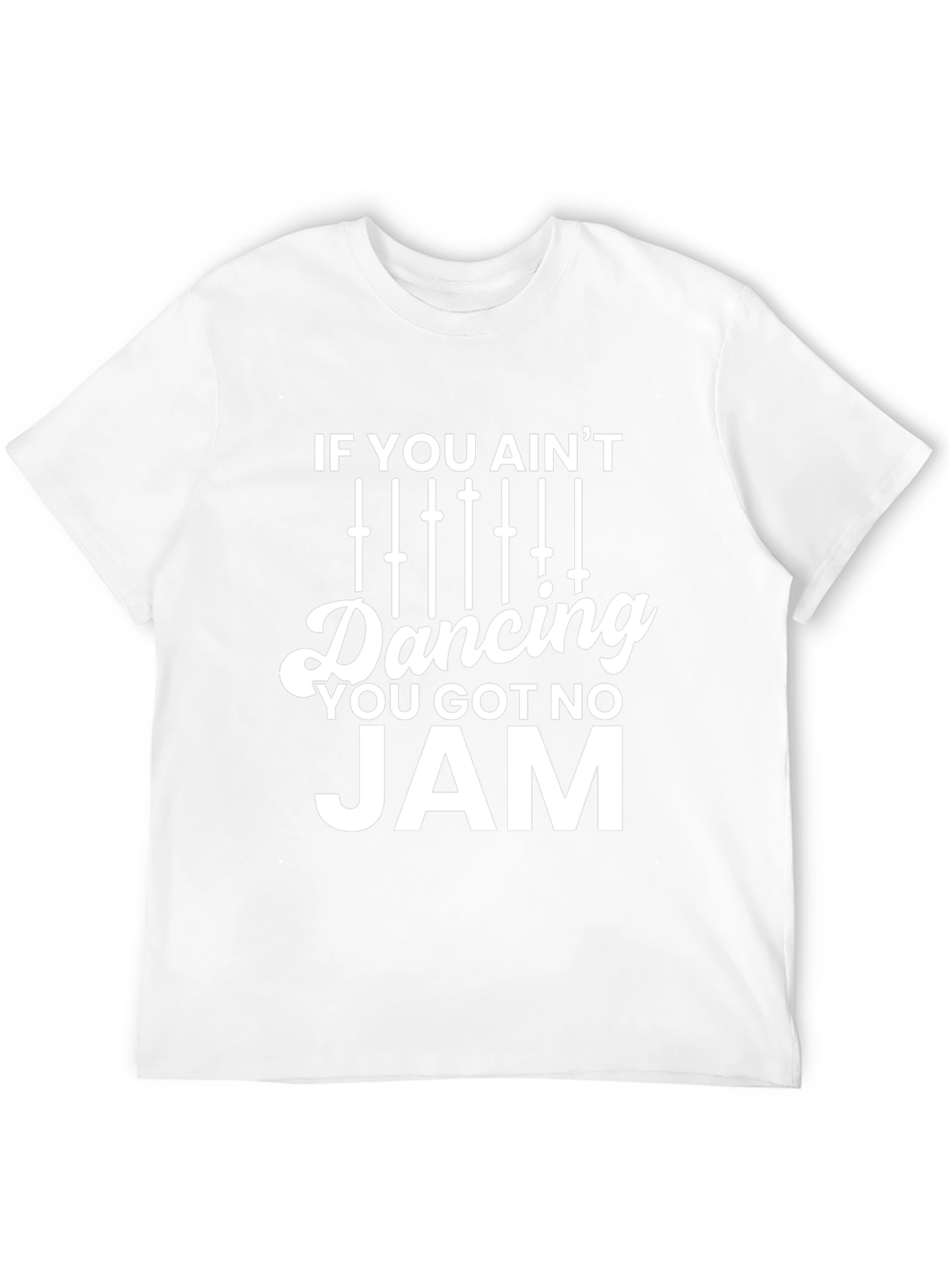 If You Aint Dancing You Got No Jam T-Shirt