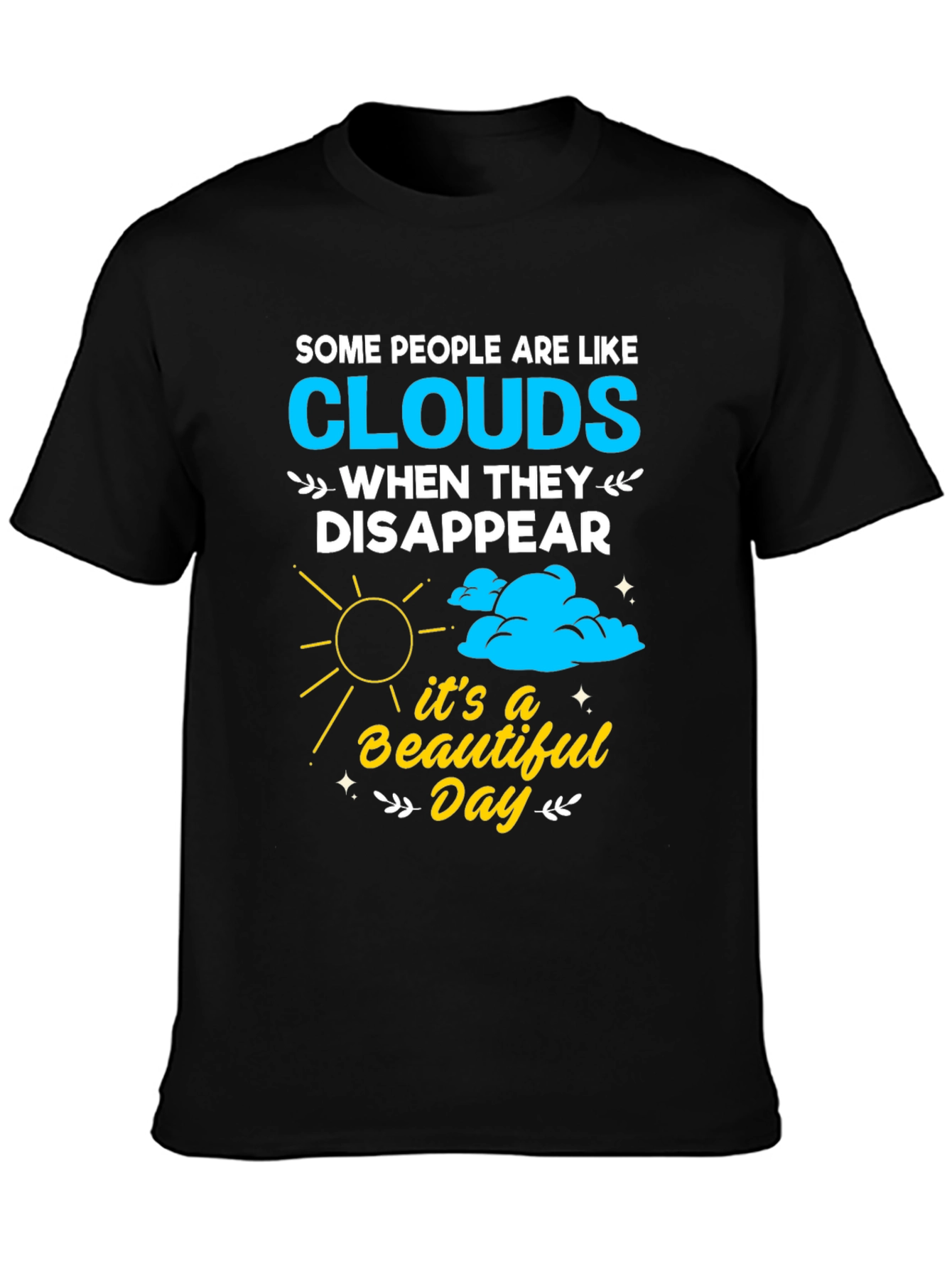 Cloud Disappear Humor T-Shirt - Beautiful Day
