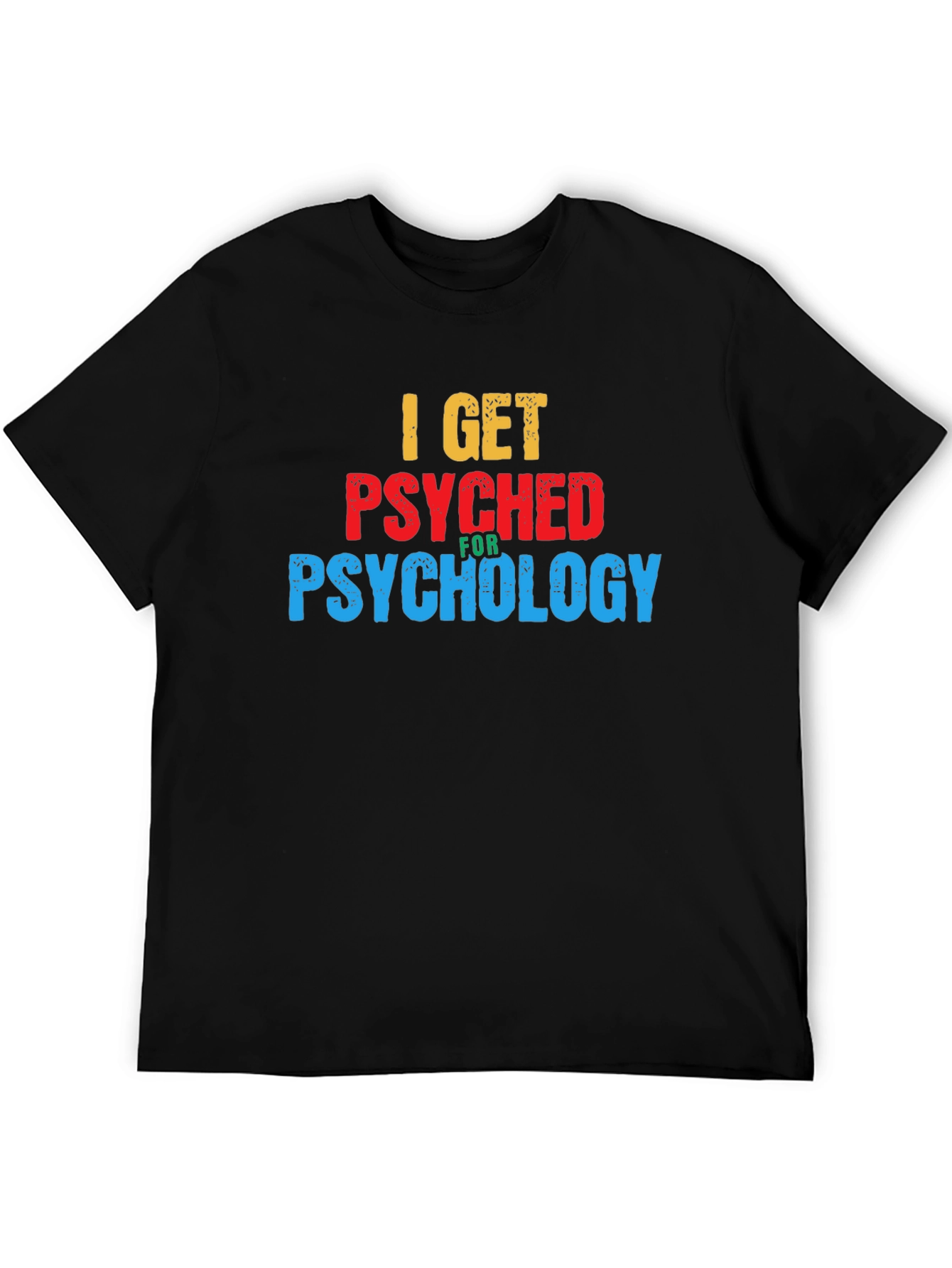I Get Psyched for Psychology Graphic T-Shirt