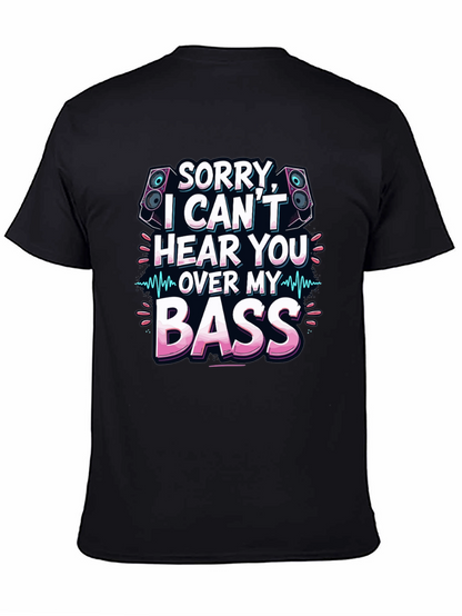 Sorry Cant Hear You Over My Bass T-Shirt