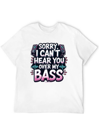 Sorry Cant Hear You Over My Bass T-Shirt