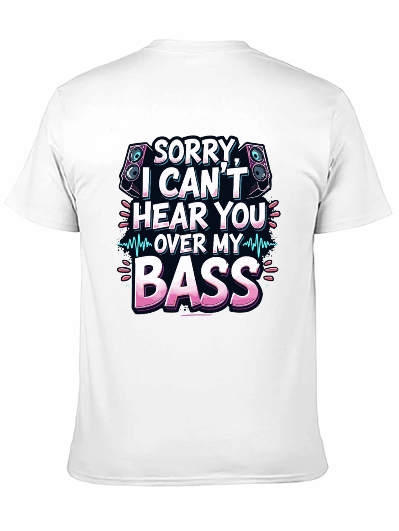 Sorry Cant Hear You Over My Bass T-Shirt