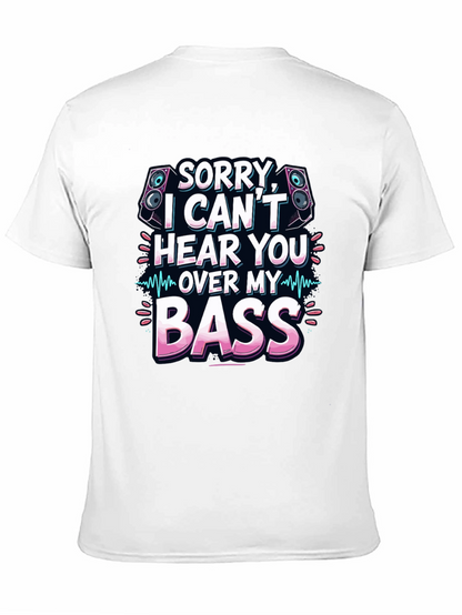 Sorry Cant Hear You Over My Bass T-Shirt