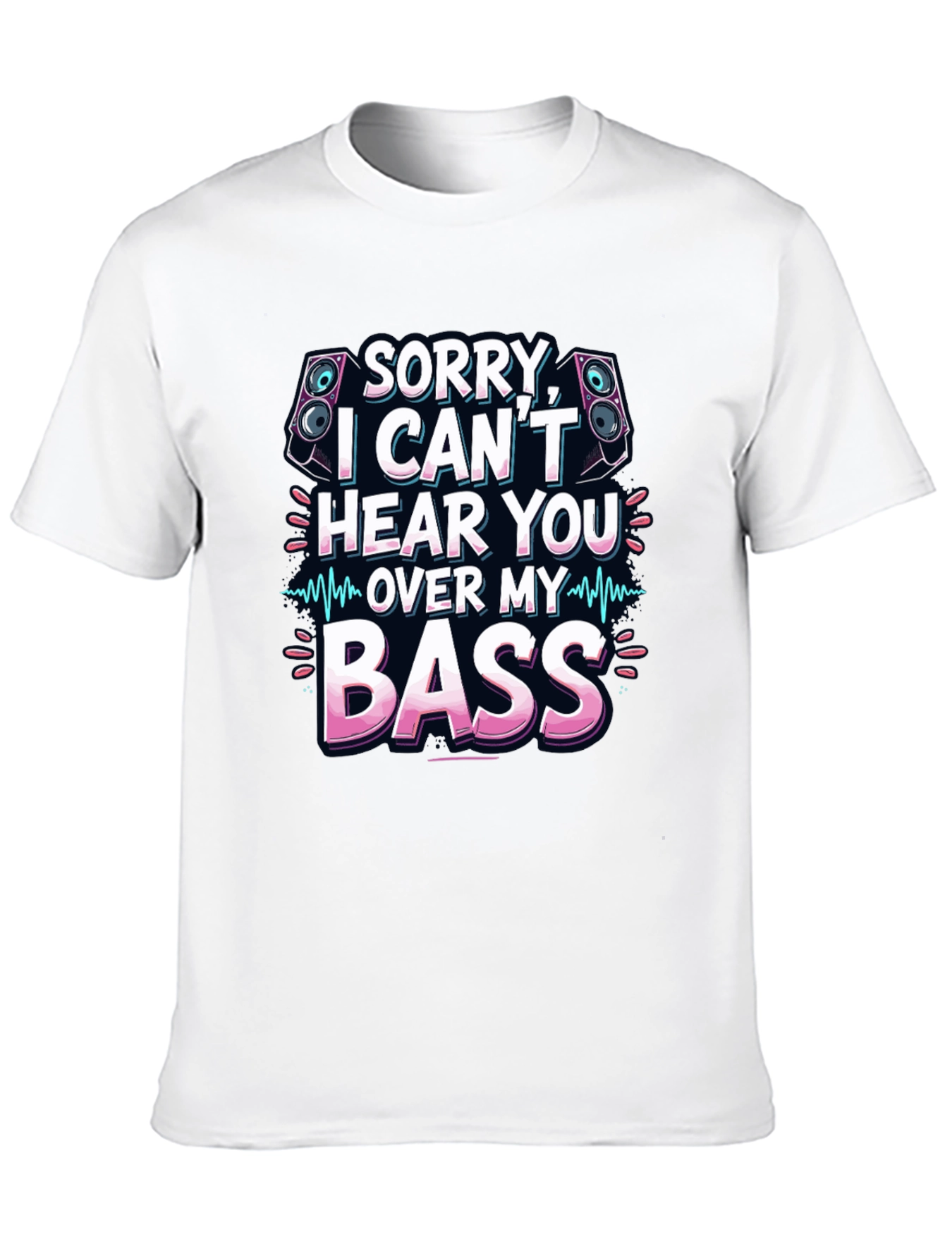 Sorry Cant Hear You Over My Bass T-Shirt
