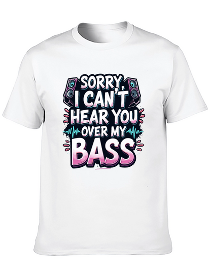 Sorry Cant Hear You Over My Bass T-Shirt