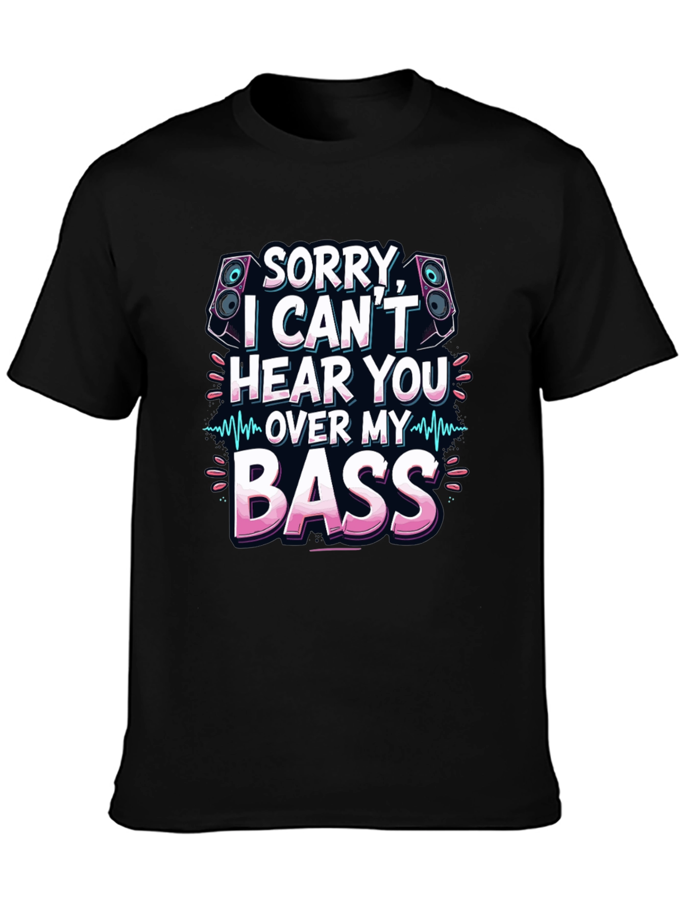 Sorry Cant Hear You Over My Bass T-Shirt