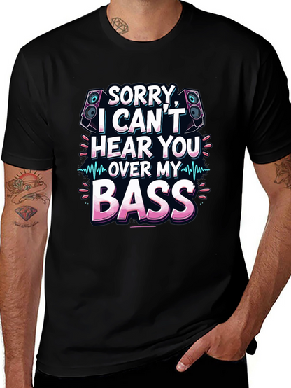 Sorry Cant Hear You Over My Bass T-Shirt