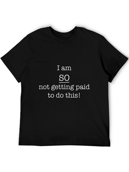 Funny Slogan T-Shirt - Not Getting Paid!