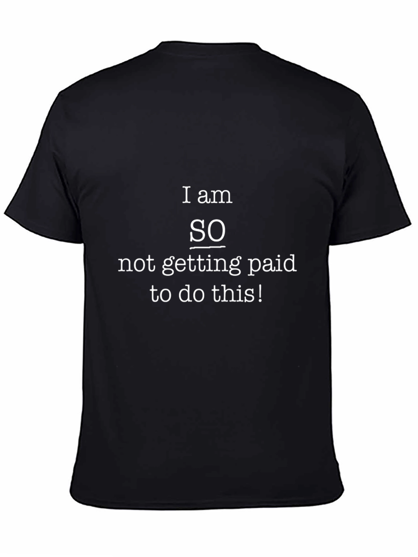 Funny Slogan T-Shirt - Not Getting Paid!
