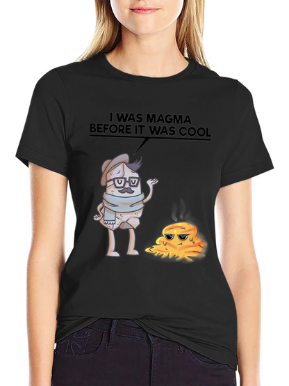 I Was Magma Before It Was Cool T-Shirt