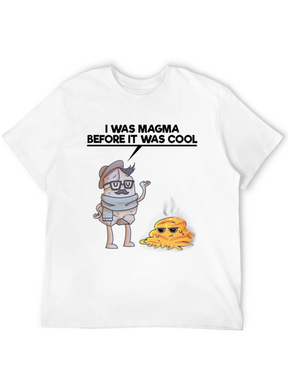 I Was Magma Before It Was Cool T-Shirt