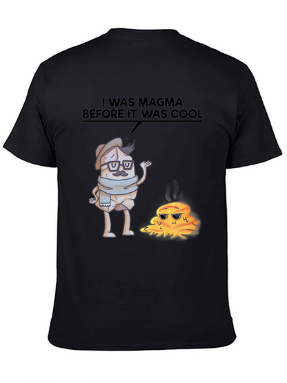 I Was Magma Before It Was Cool T-Shirt