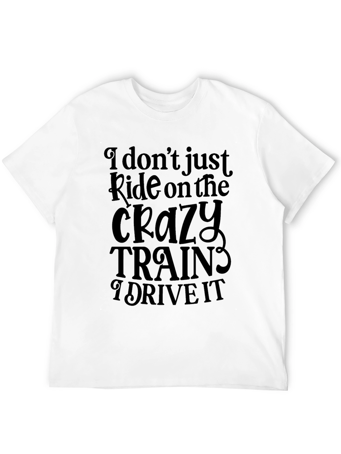 Crazy Trains T-Shirt - Ride or Drive?