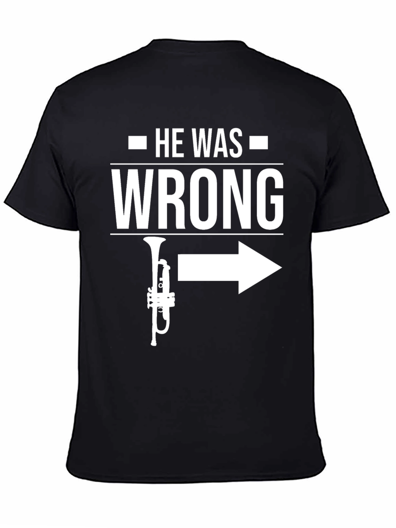 He Was Wrong Trumpet Right T-Shirt
