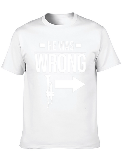 He Was Wrong Trumpet Right T-Shirt