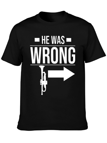 He Was Wrong Trumpet Right T-Shirt