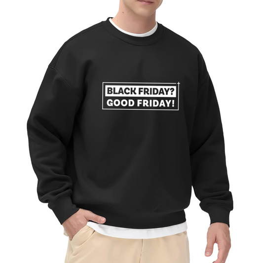 Black Friday Good Friday Crewneck Sweatshirt - Funny Holiday Shopping Pullover