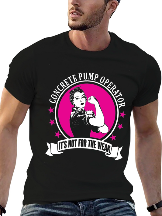 Concrete Pump Operator T-Shirt - Its Not For The Weak