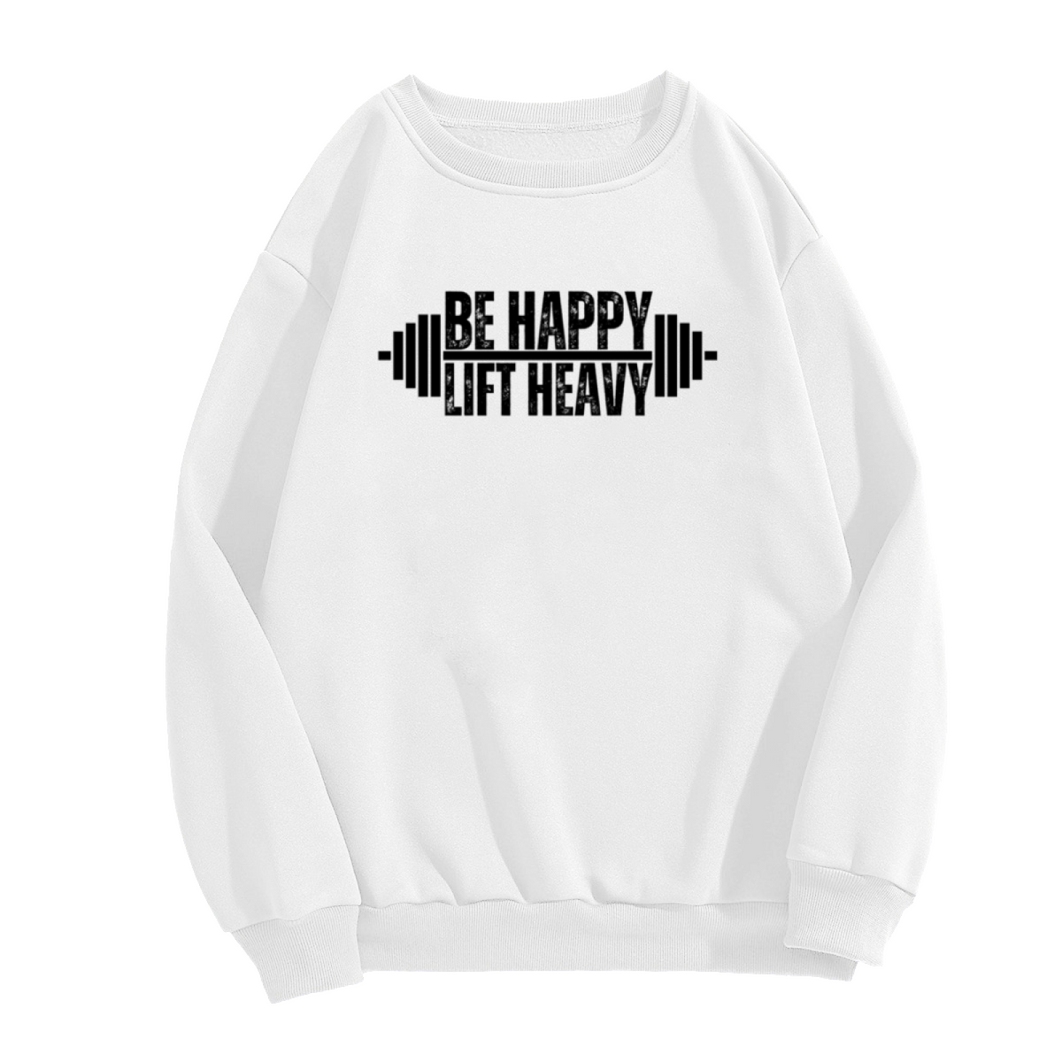 Be Happy Lift Heavy Crewneck Sweatshirt - Gym Motivation Barbell Fitness Pullover