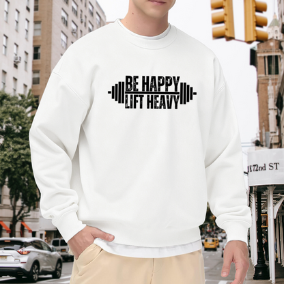 Be Happy Lift Heavy Crewneck Sweatshirt - Gym Motivation Barbell Fitness Pullover