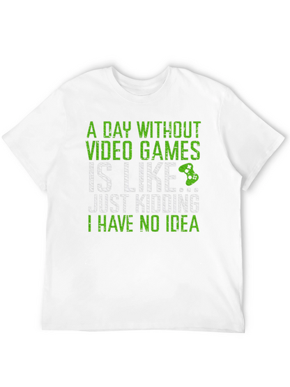 Gamer T-Shirt: A Day Without Video Games...