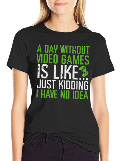 Gamer T-Shirt: A Day Without Video Games...