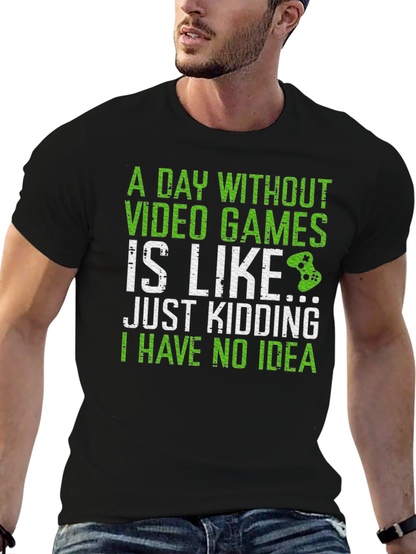 Gamer T-Shirt: A Day Without Video Games...