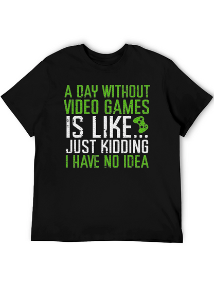 Gamer T-Shirt: A Day Without Video Games...