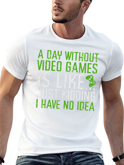 Gamer T-Shirt: A Day Without Video Games...