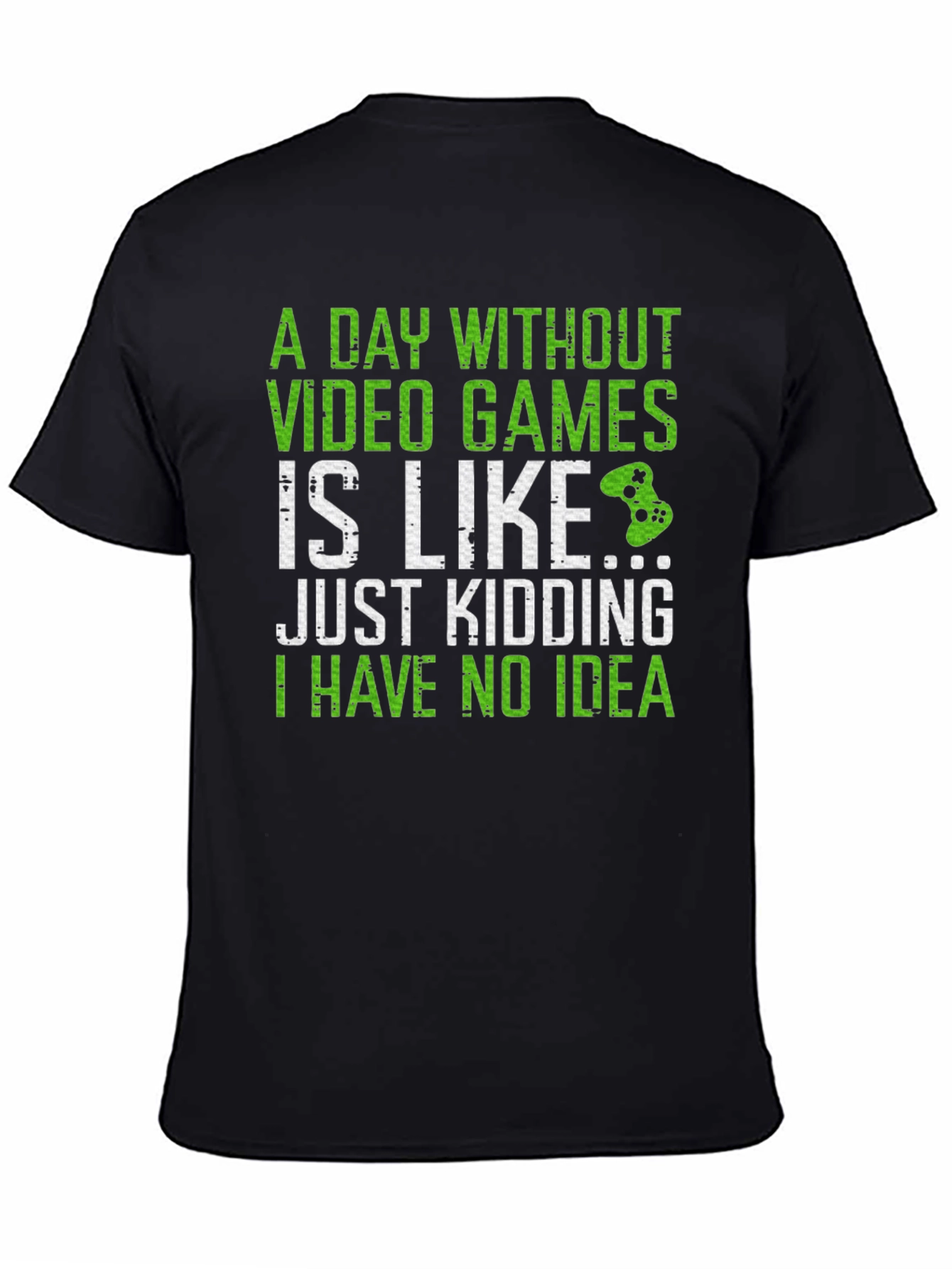 Gamer T-Shirt: A Day Without Video Games...