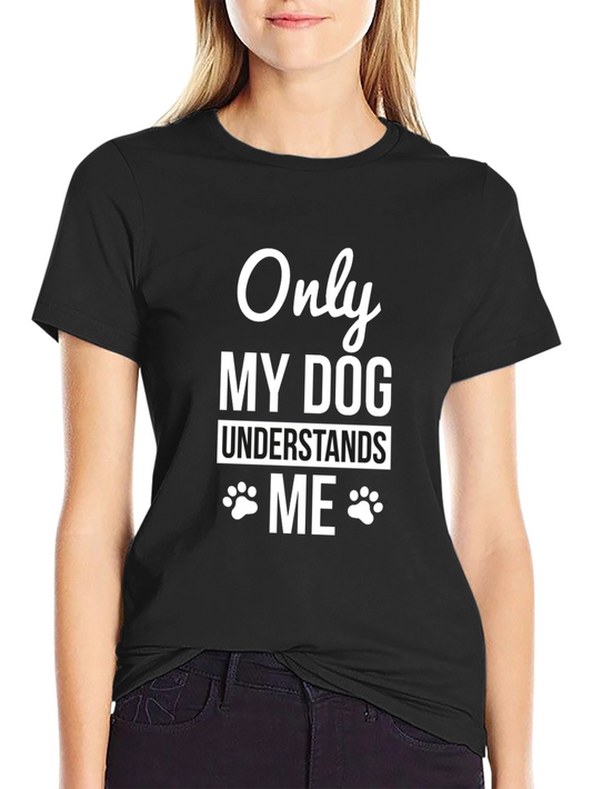 Dog Lover T-Shirt: Only My Dog Understands Me - Black Tee