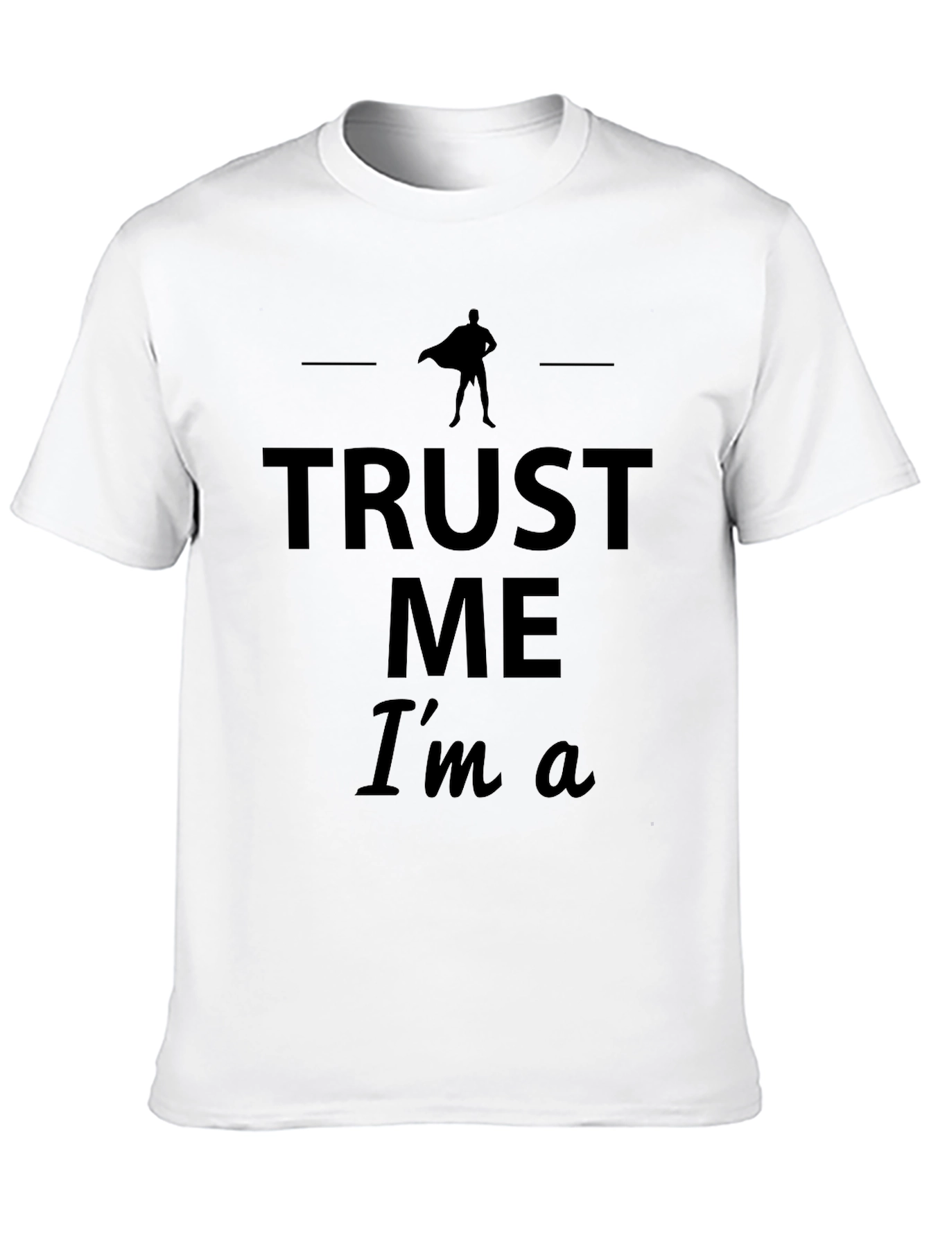 Trust Me Im A Superhero T-Shirt