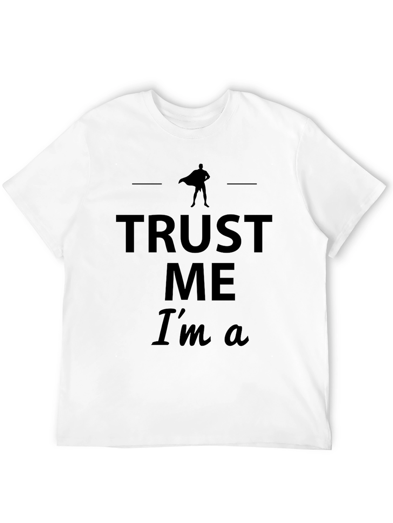 Trust Me Im A Superhero T-Shirt